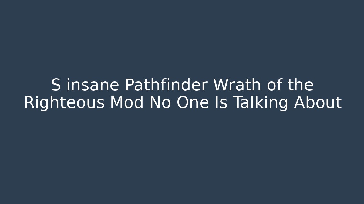S insane Pathfinder Wrath of the Righteous Mod No One Is Talking About
