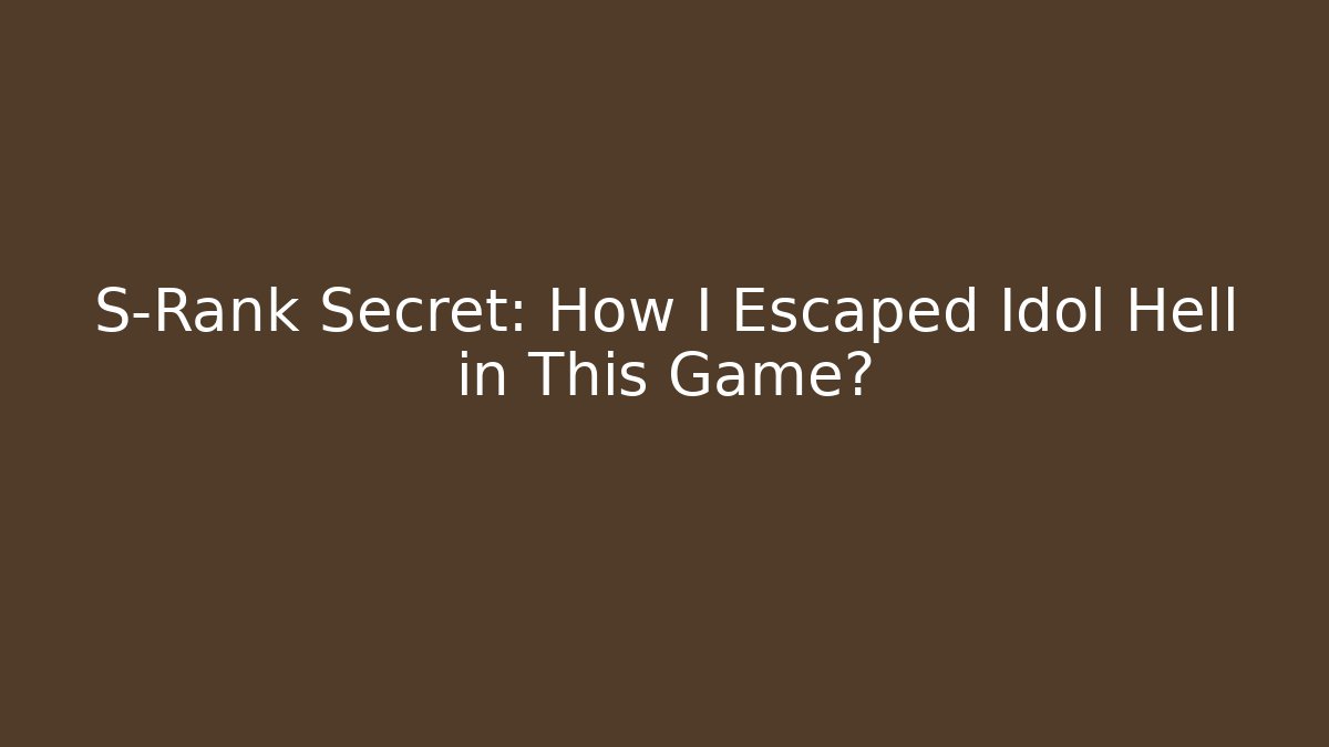 S-Rank Secret: How I Escaped Idol Hell in This Game?