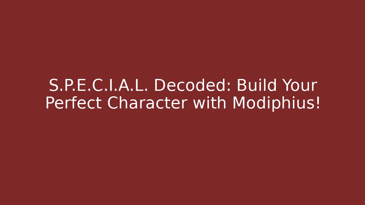 S.P.E.C.I.A.L. Decoded: Build Your Perfect Character with Modiphius!