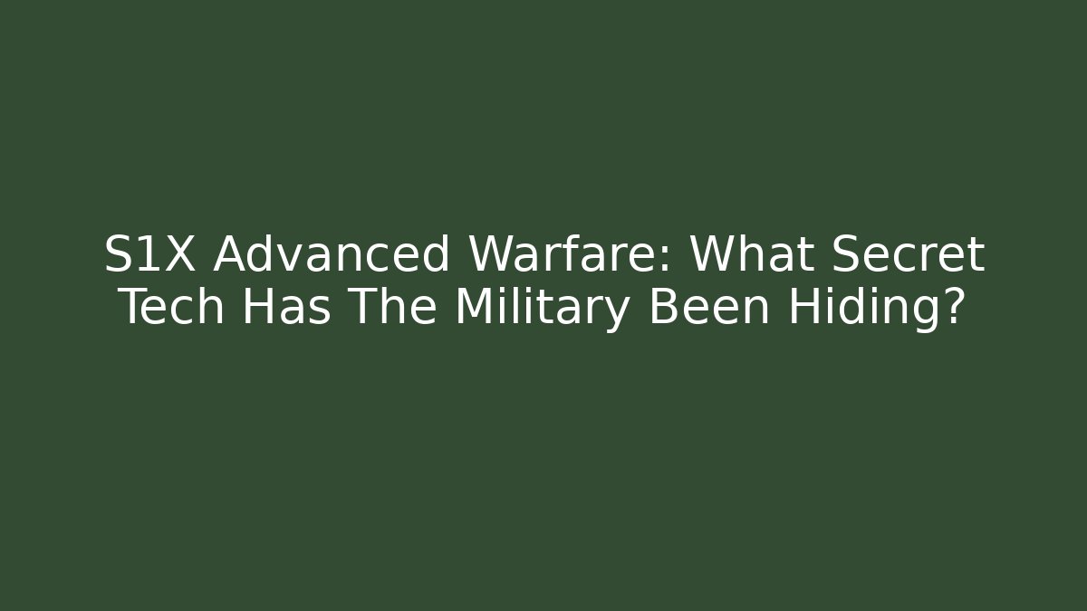 S1X Advanced Warfare: What Secret Tech Has The Military Been Hiding?