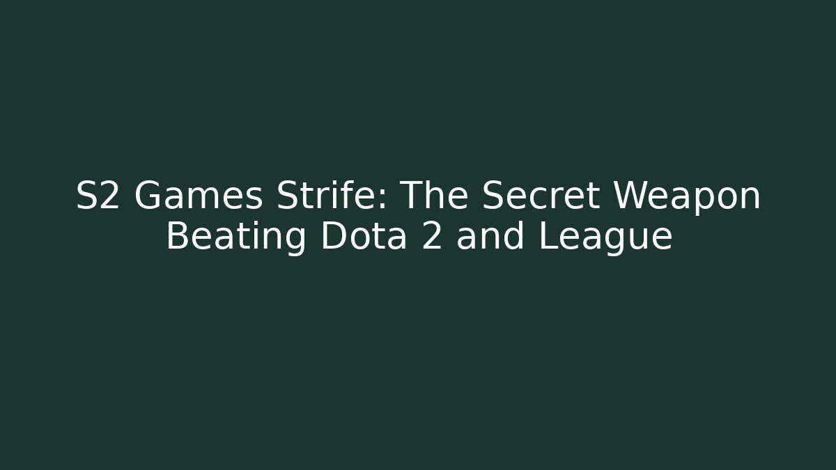 S2 Games Strife: The Secret Weapon Beating Dota 2 and League
