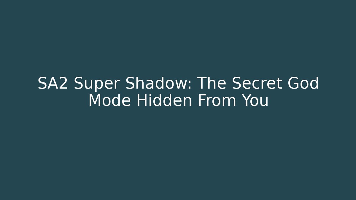 SA2 Super Shadow: The Secret God Mode Hidden From You - Critter Realm