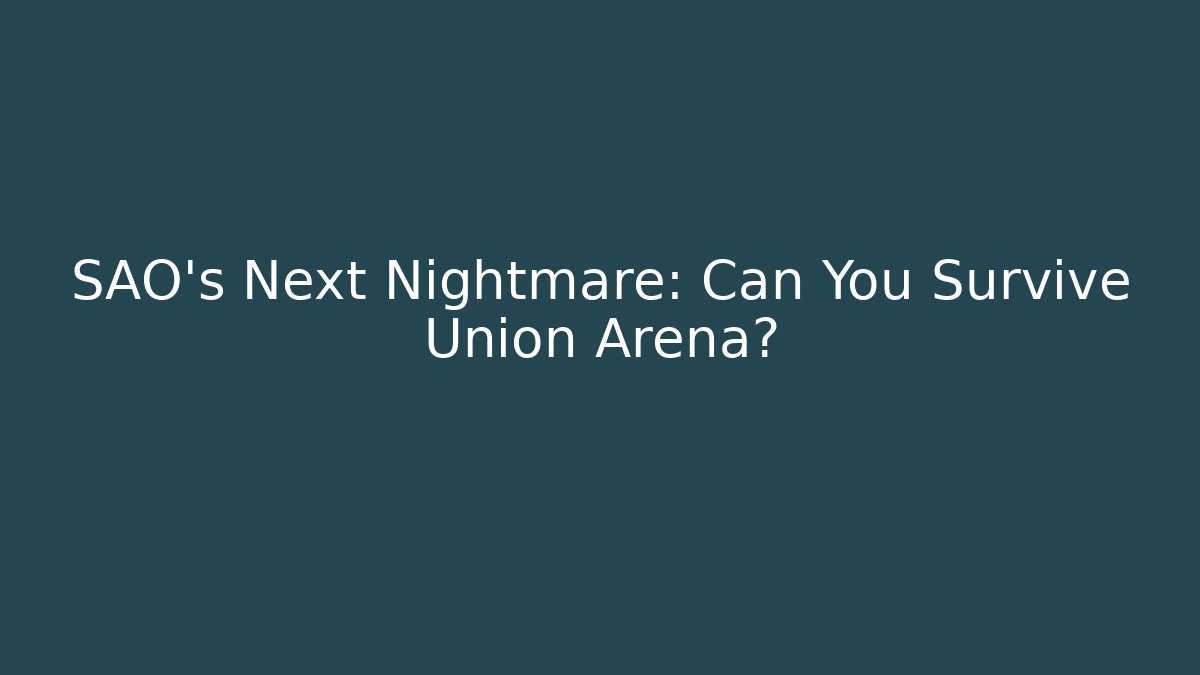 SAO’s Next Nightmare: Can You Survive Union Arena?
