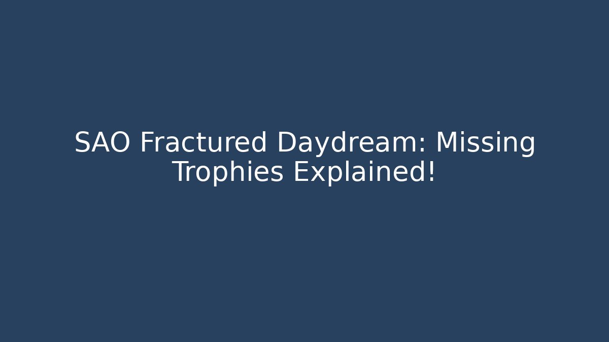 SAO Fractured Daydream: Missing Trophies Explained! - Critter Realm
