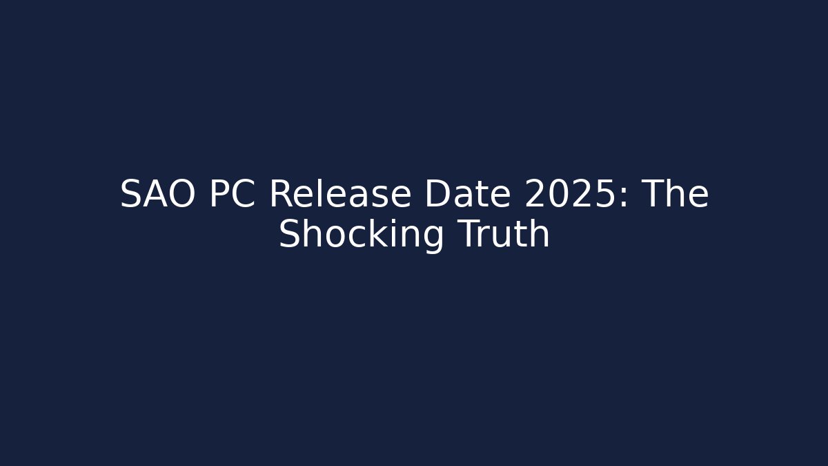 SAO PC Release Date 2025: The Shocking Truth