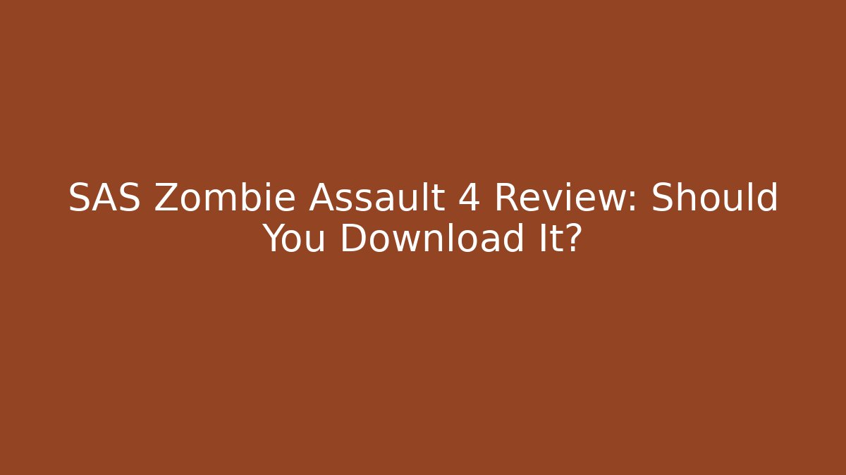 SAS Zombie Assault 4 Review: Should You Download It?