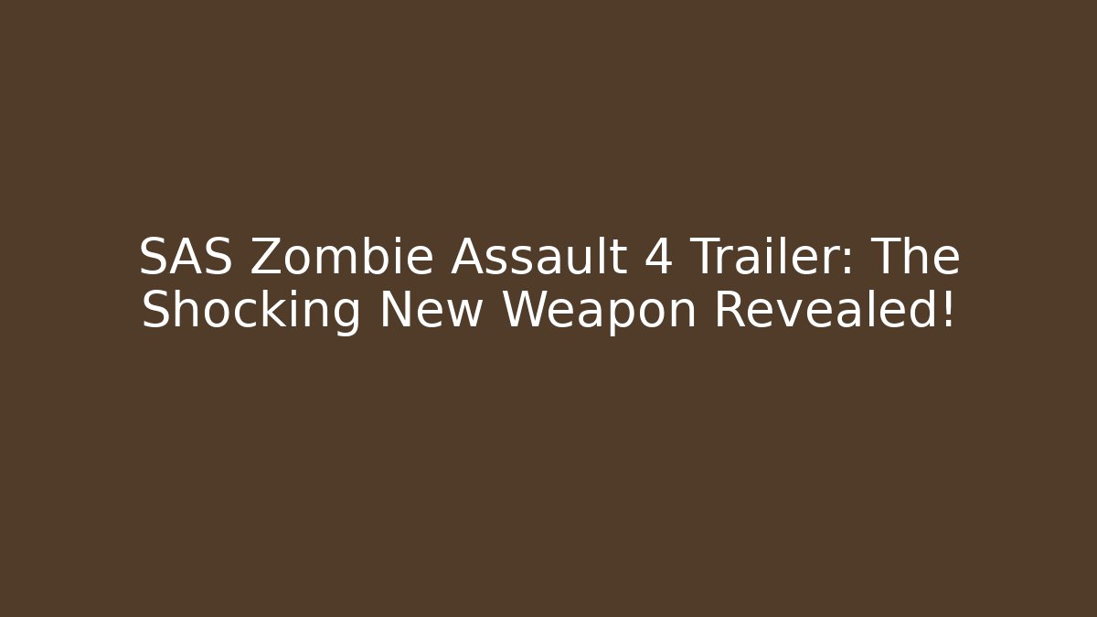SAS Zombie Assault 4 Trailer: The Shocking New Weapon Revealed!