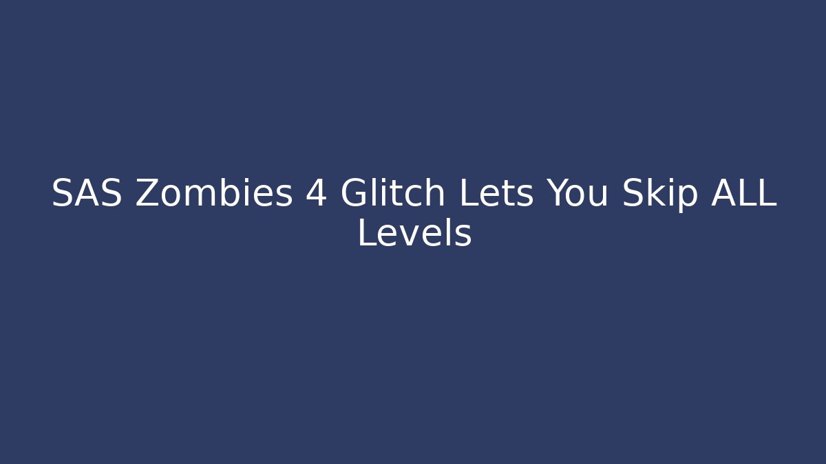SAS Zombies 4 Glitch Lets You Skip ALL Levels - Critter Realm