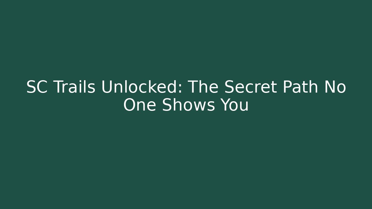 SC Trails Unlocked: The Secret Path No One Shows You