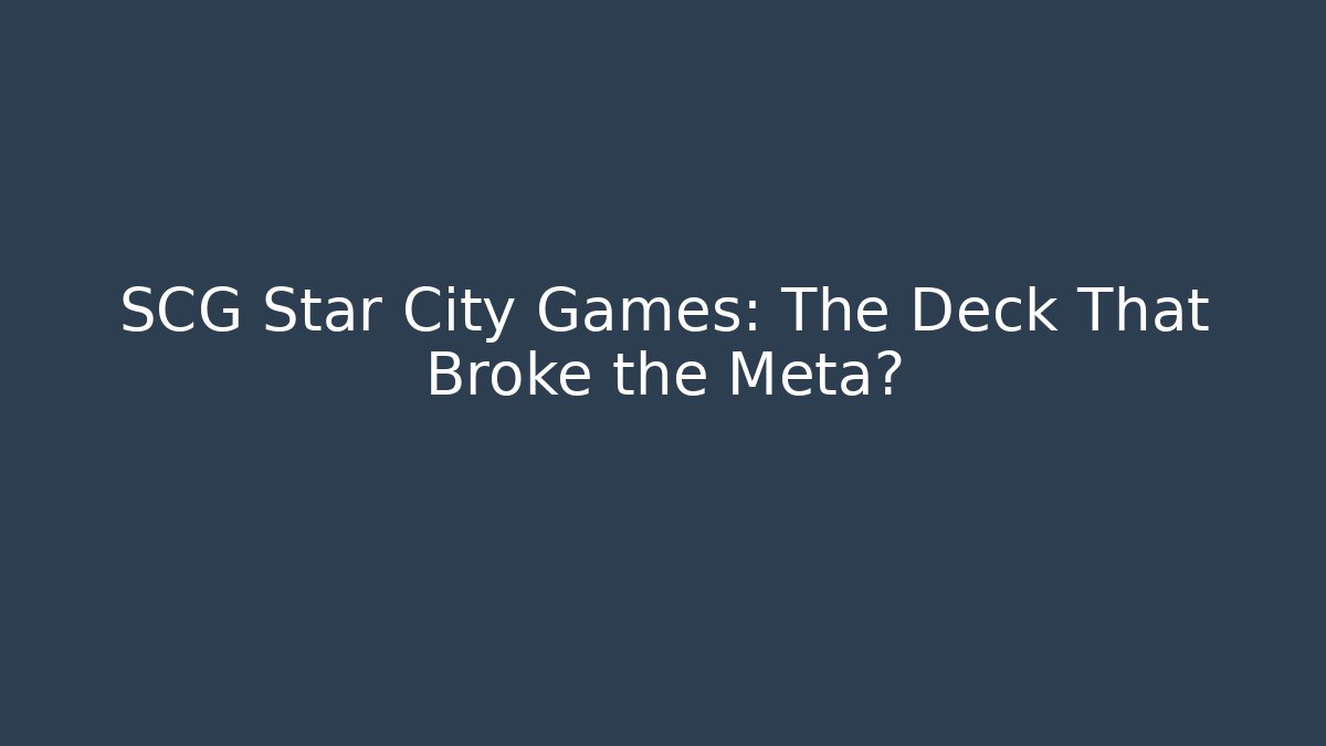 SCG Star City Games: The Deck That Broke the Meta?