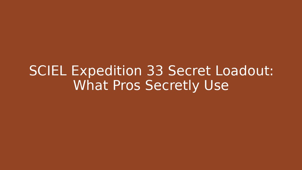 SCIEL Expedition 33 Secret Loadout: What Pros Secretly Use