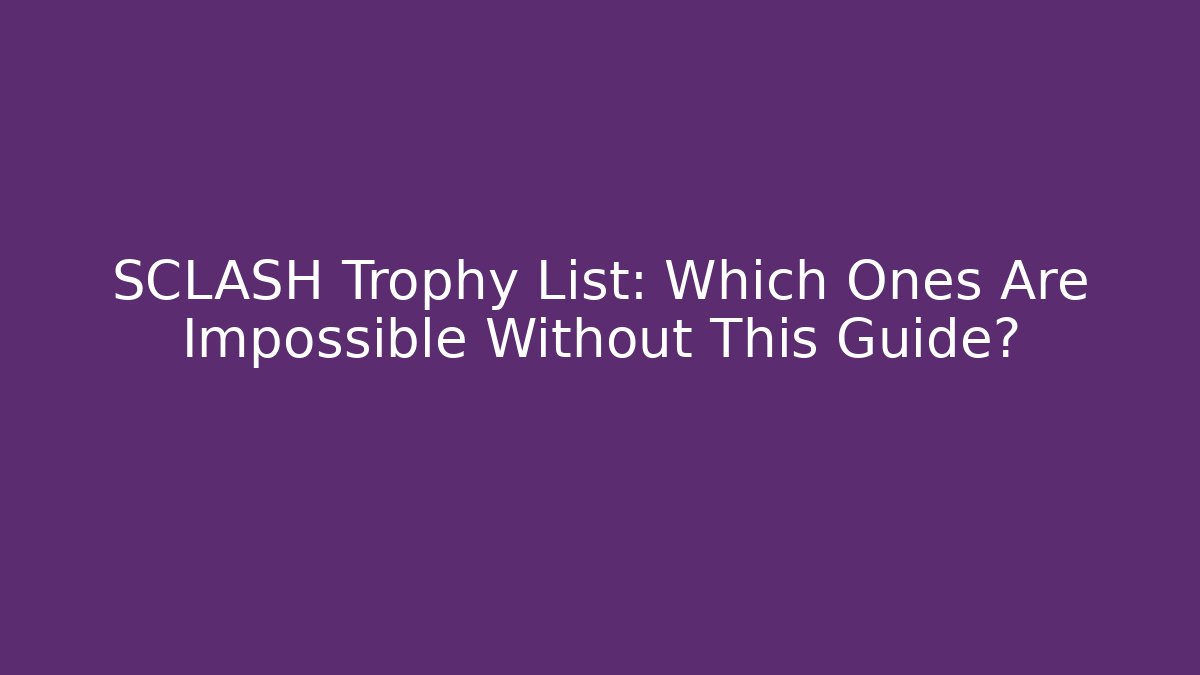 SCLASH Trophy List: Which Ones Are Impossible Without This Guide? - Critter Realm