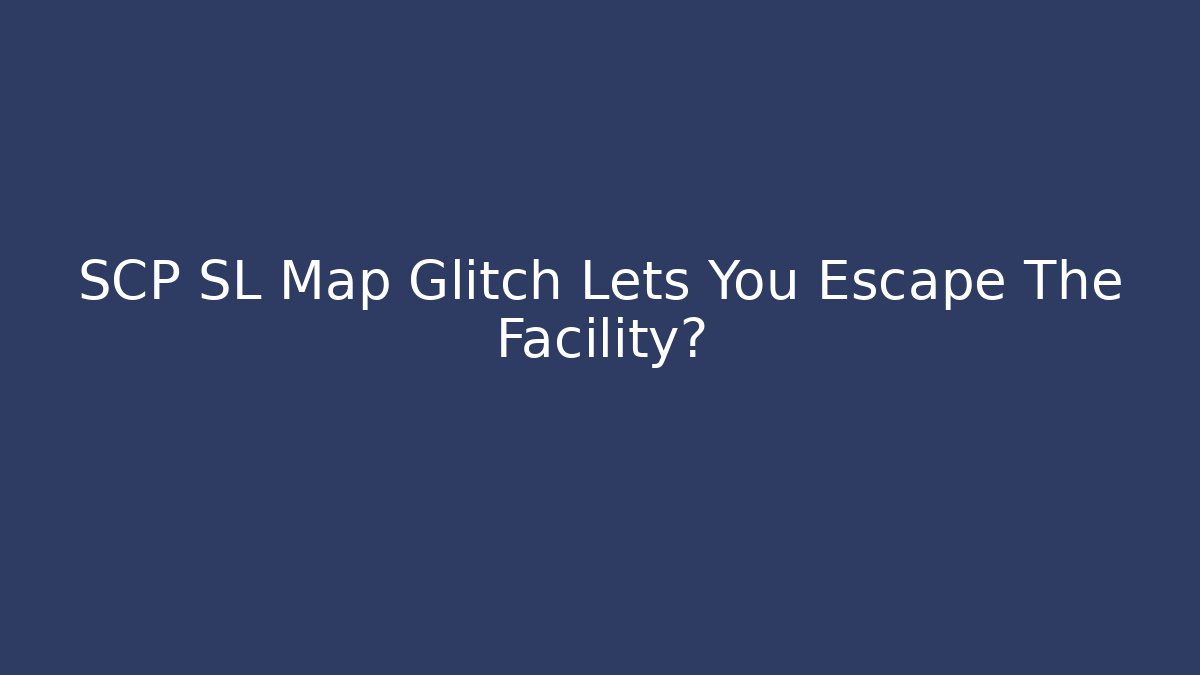 SCP SL Map Glitch Lets You Escape The Facility? - Critter Realm