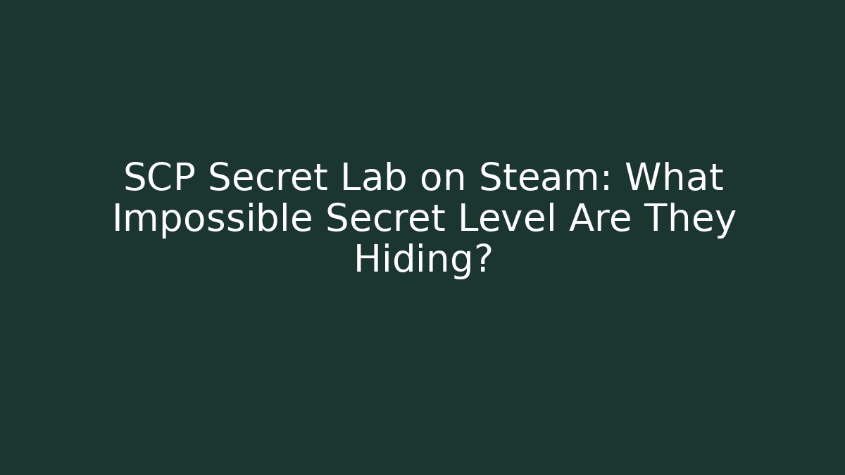 SCP Secret Lab on Steam: What Impossible Secret Level Are They Hiding?
