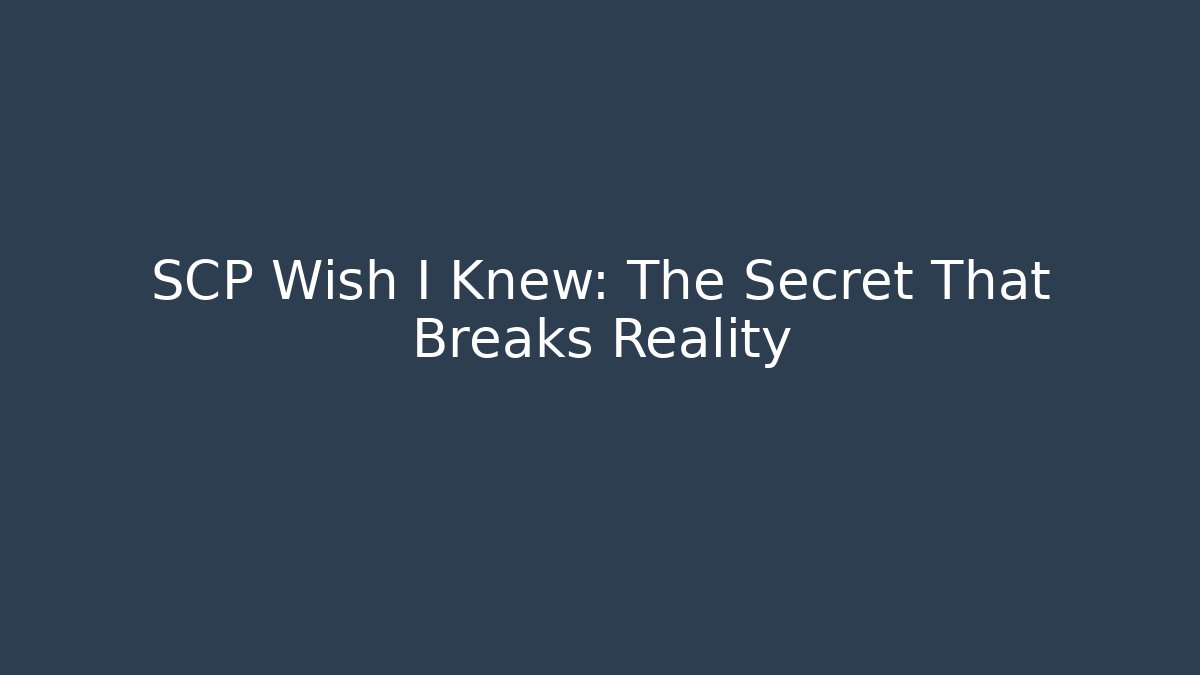 SCP Wish I Knew: The Secret That Breaks Reality - Critter Realm