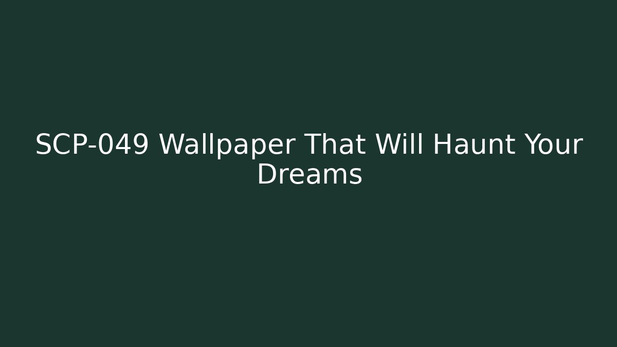 SCP-049 Wallpaper That Will Haunt Your Dreams