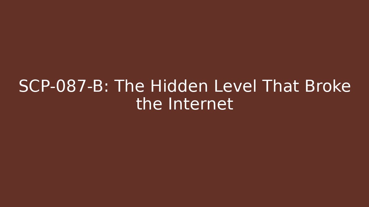 SCP-087-B: The Hidden Level That Broke the Internet
