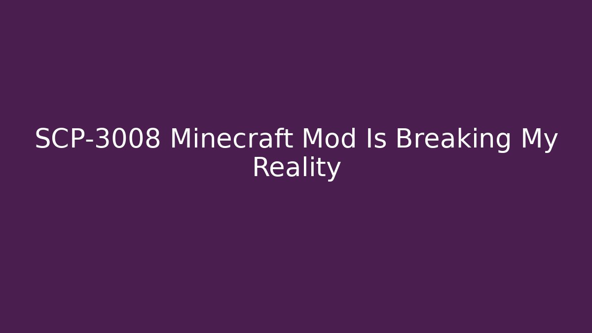 SCP-3008 Minecraft Mod Is Breaking My Reality