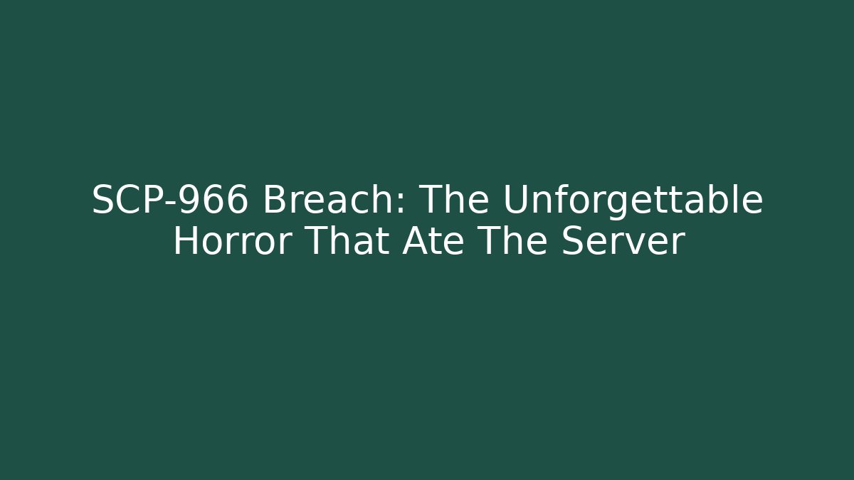 SCP-966 Breach: The Unforgettable Horror That Ate The Server - Critter Realm