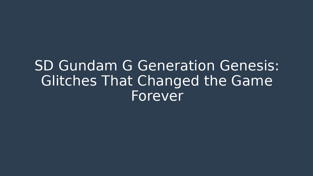 SD Gundam G Generation Genesis: Glitches That Changed the Game Forever