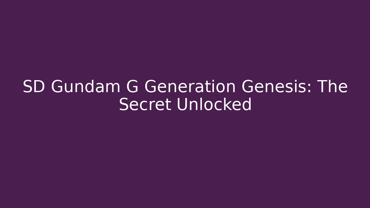 SD Gundam G Generation Genesis: The Secret Unlocked