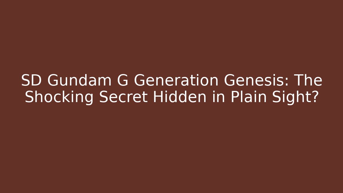 SD Gundam G Generation Genesis: The Shocking Secret Hidden in Plain Sight?