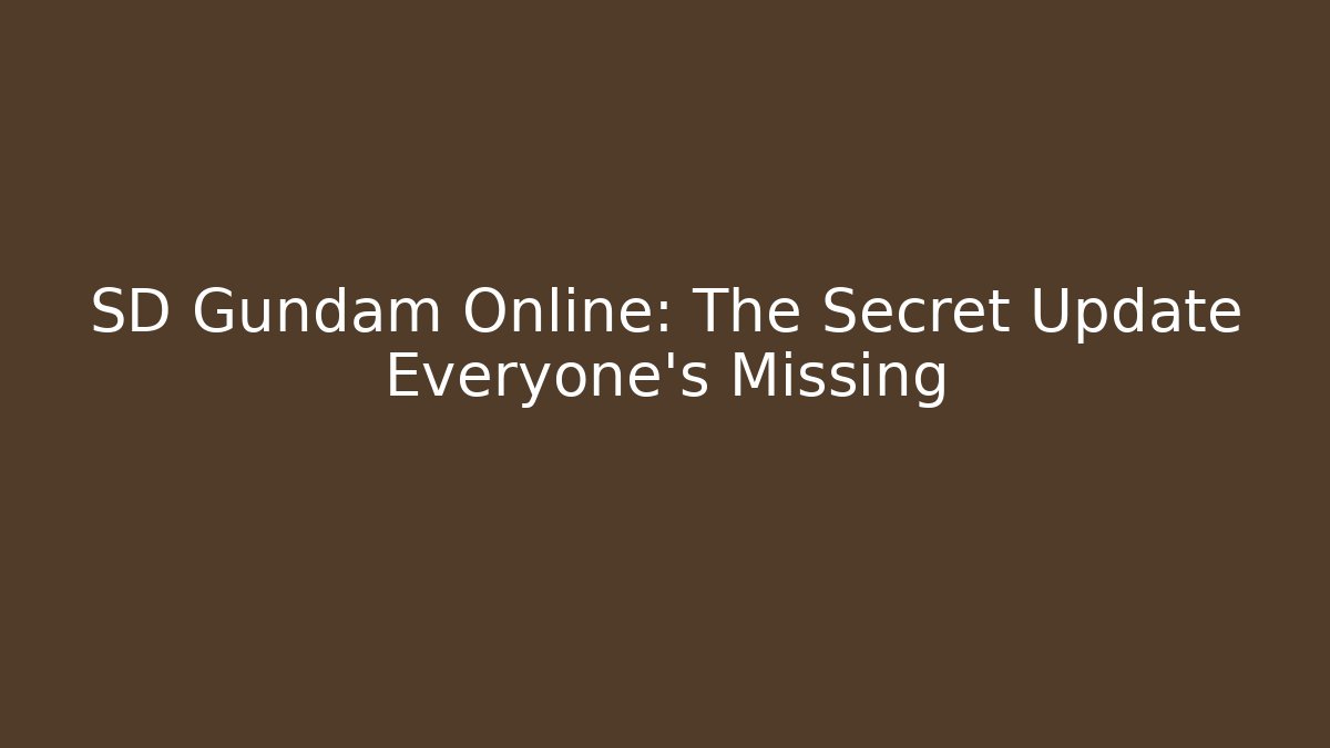 SD Gundam Online: The Secret Update Everyone's Missing
