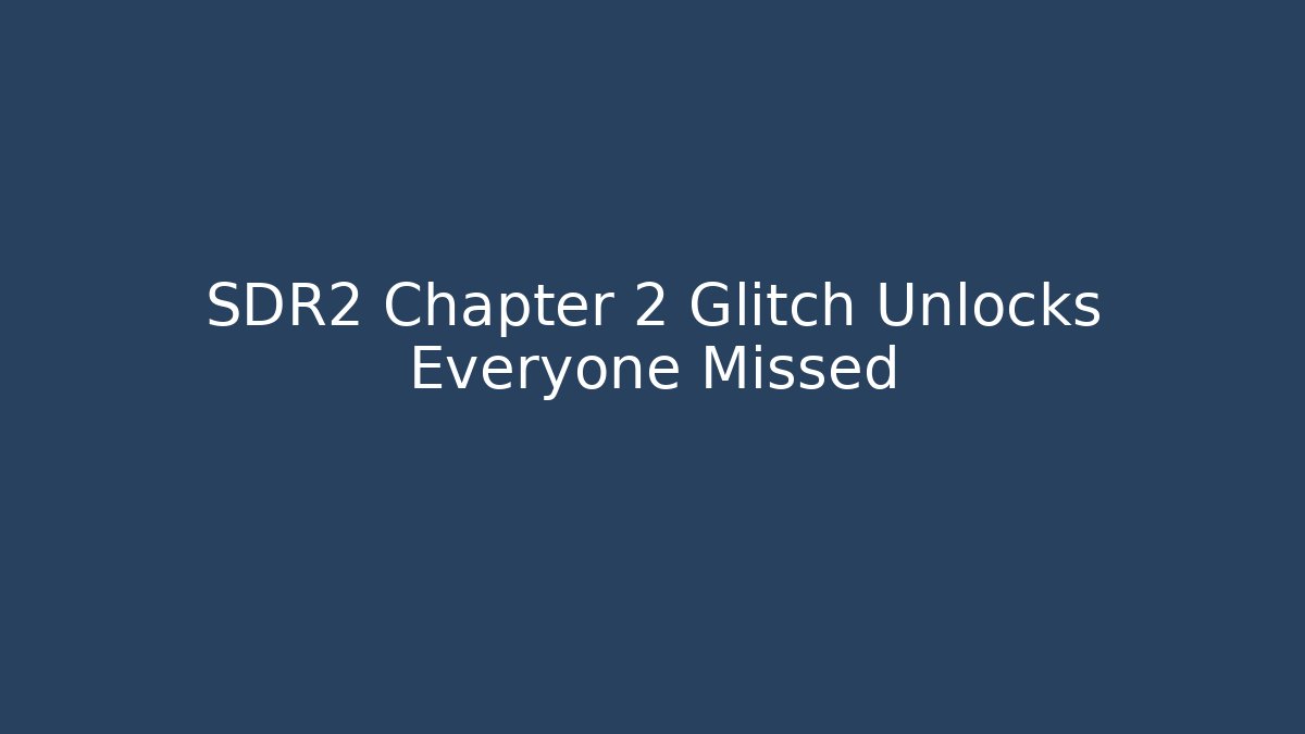 SDR2 Chapter 2 Glitch Unlocks Everyone Missed