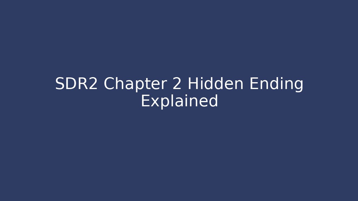 SDR2 Chapter 2 Hidden Ending Explained
