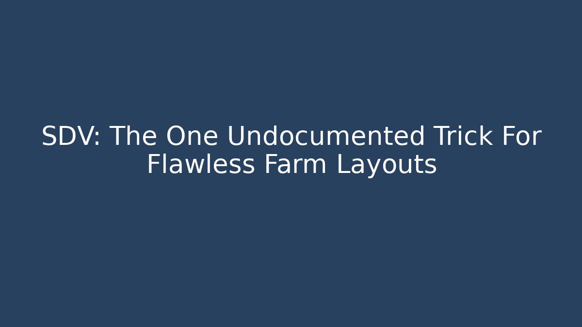 SDV: The One Undocumented Trick For Flawless Farm Layouts - Critter Realm