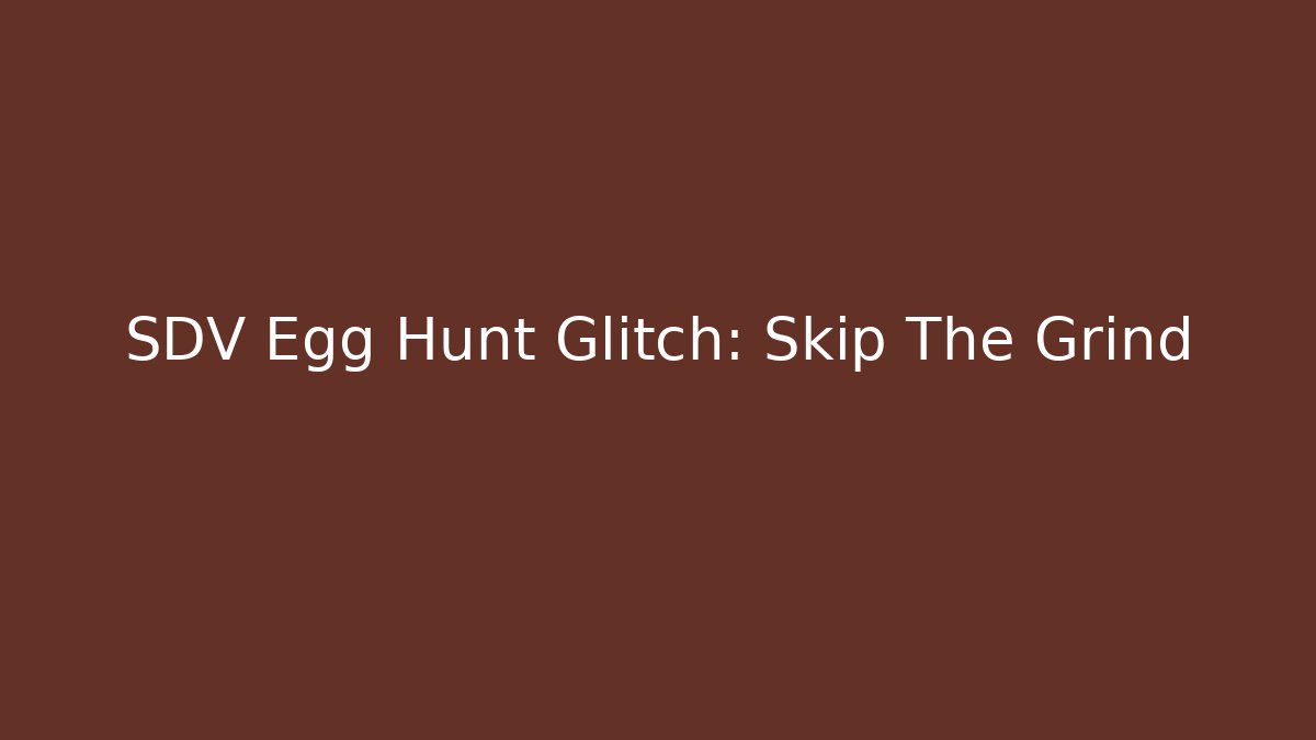 SDV Egg Hunt Glitch: Skip The Grind - Critter Realm