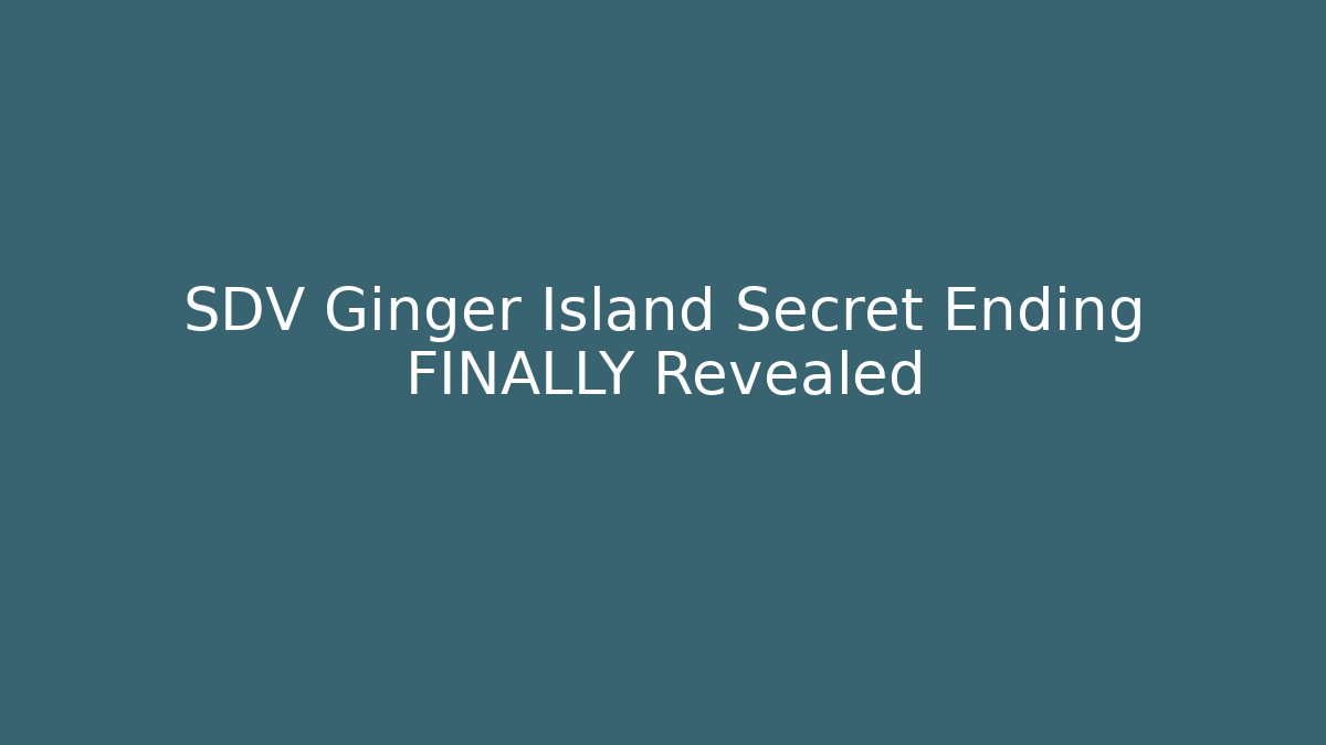 SDV Ginger Island Secret Ending FINALLY Revealed