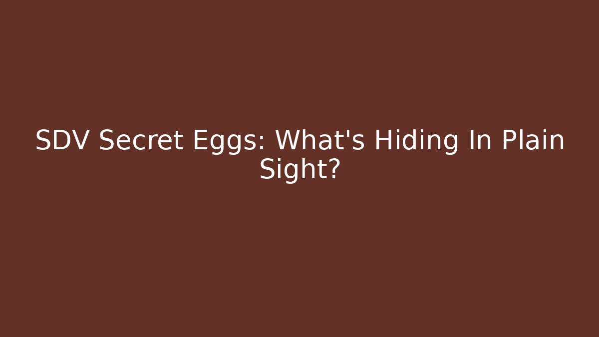 SDV Secret Eggs: What’s Hiding In Plain Sight?