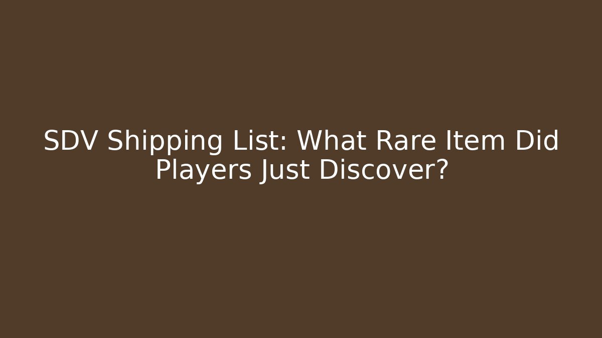 SDV Shipping List: What Rare Item Did Players Just Discover?
