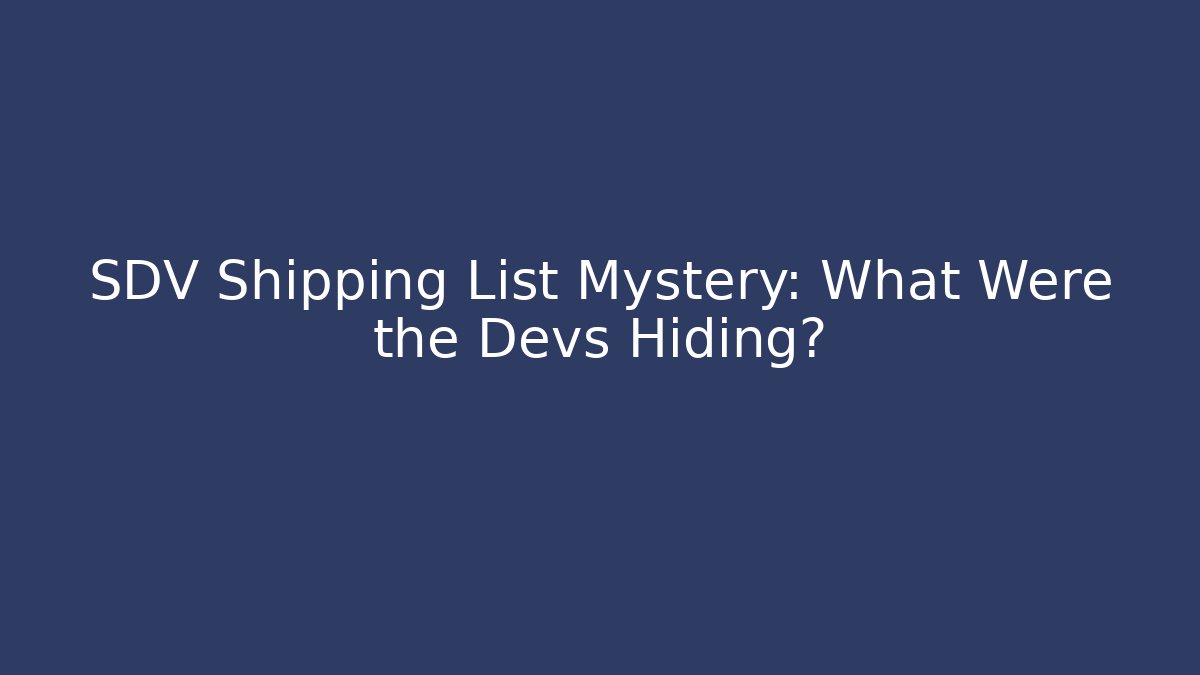 SDV Shipping List Mystery: What Were the Devs Hiding?