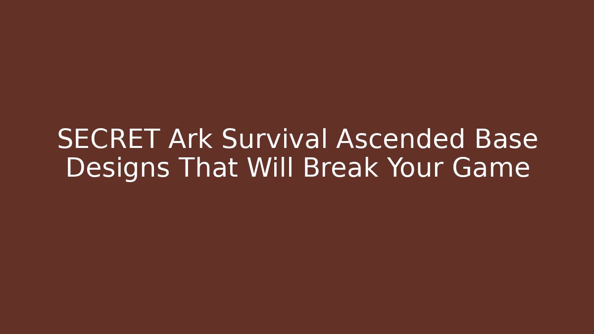 SECRET Ark Survival Ascended Base Designs That Will Break Your Game