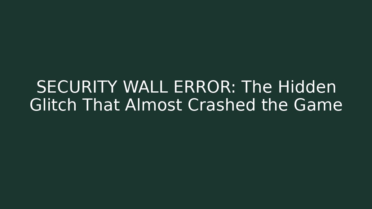 SECURITY WALL ERROR: The Hidden Glitch That Almost Crashed the Game - Critter Realm