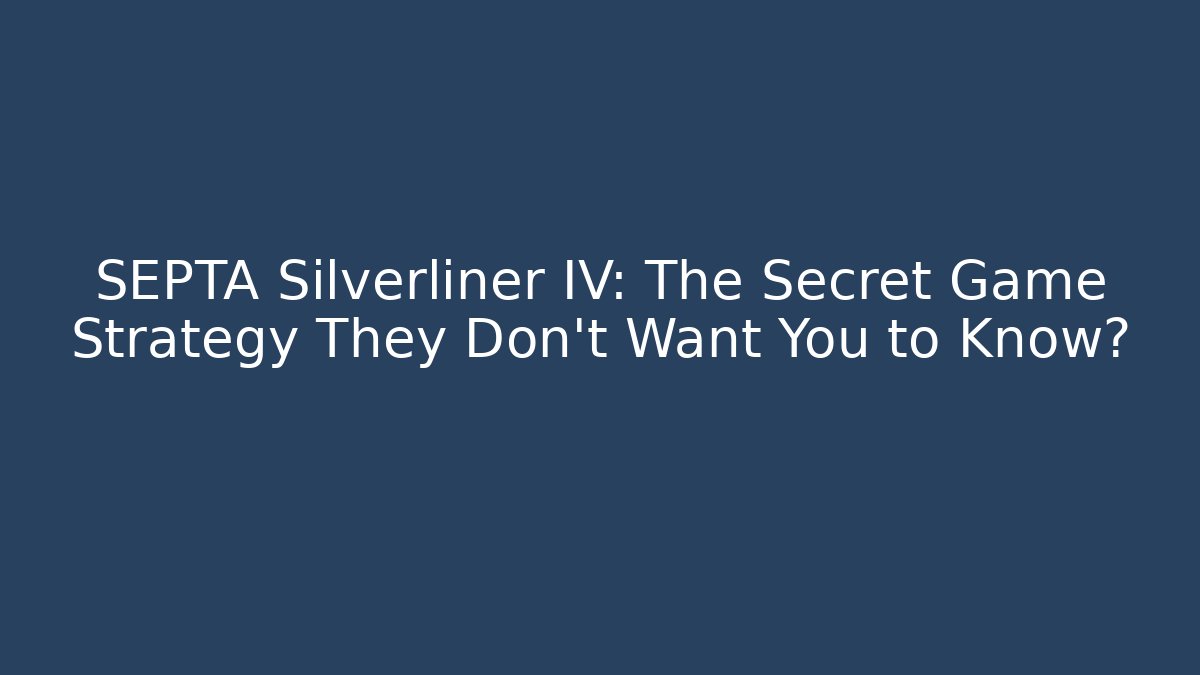 SEPTA Silverliner IV: The Secret Game Strategy They Don't Want You to Know?