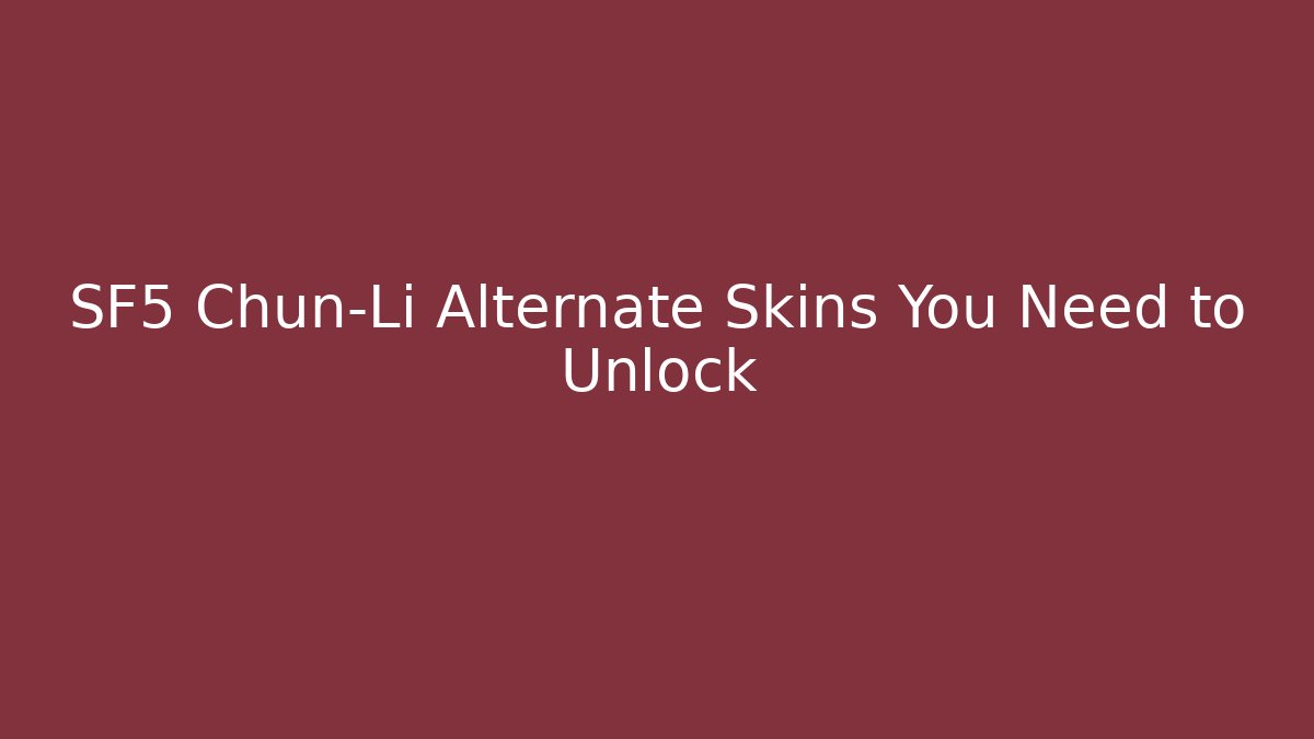 SF5 Chun-Li Alternate Skins You Need to Unlock