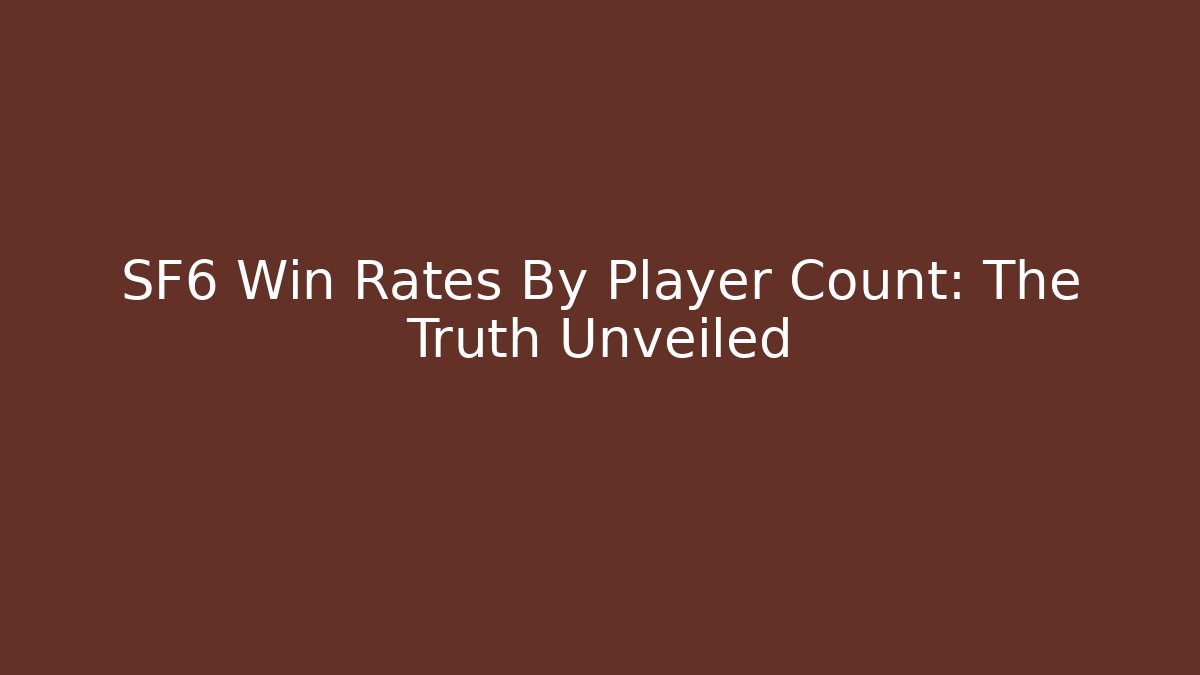 SF6 Win Rates By Player Count: The Truth Unveiled - Critter Realm