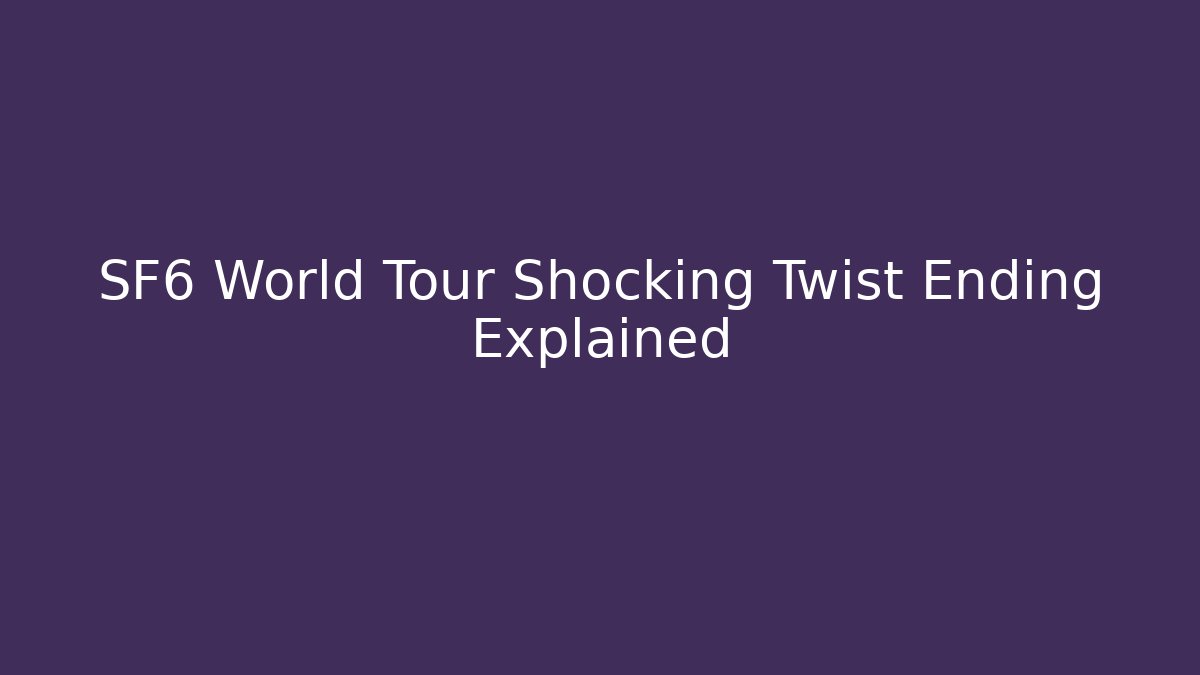 SF6 World Tour Shocking Twist Ending Explained - Critter Realm