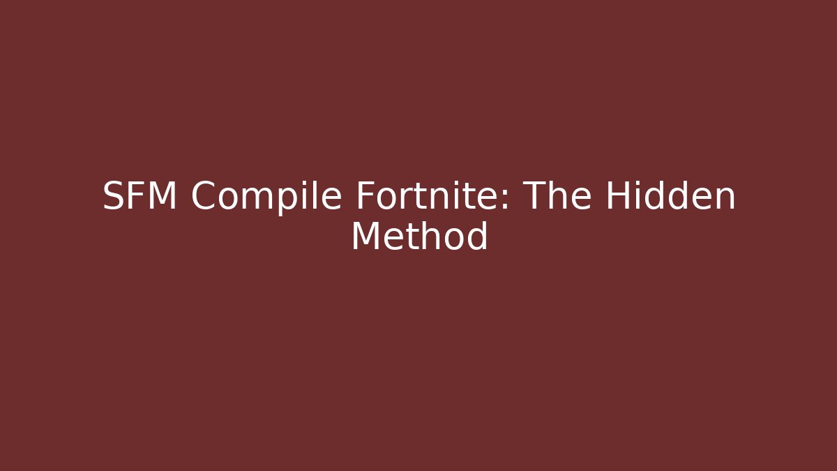 SFM Compile Fortnite: The Hidden Method