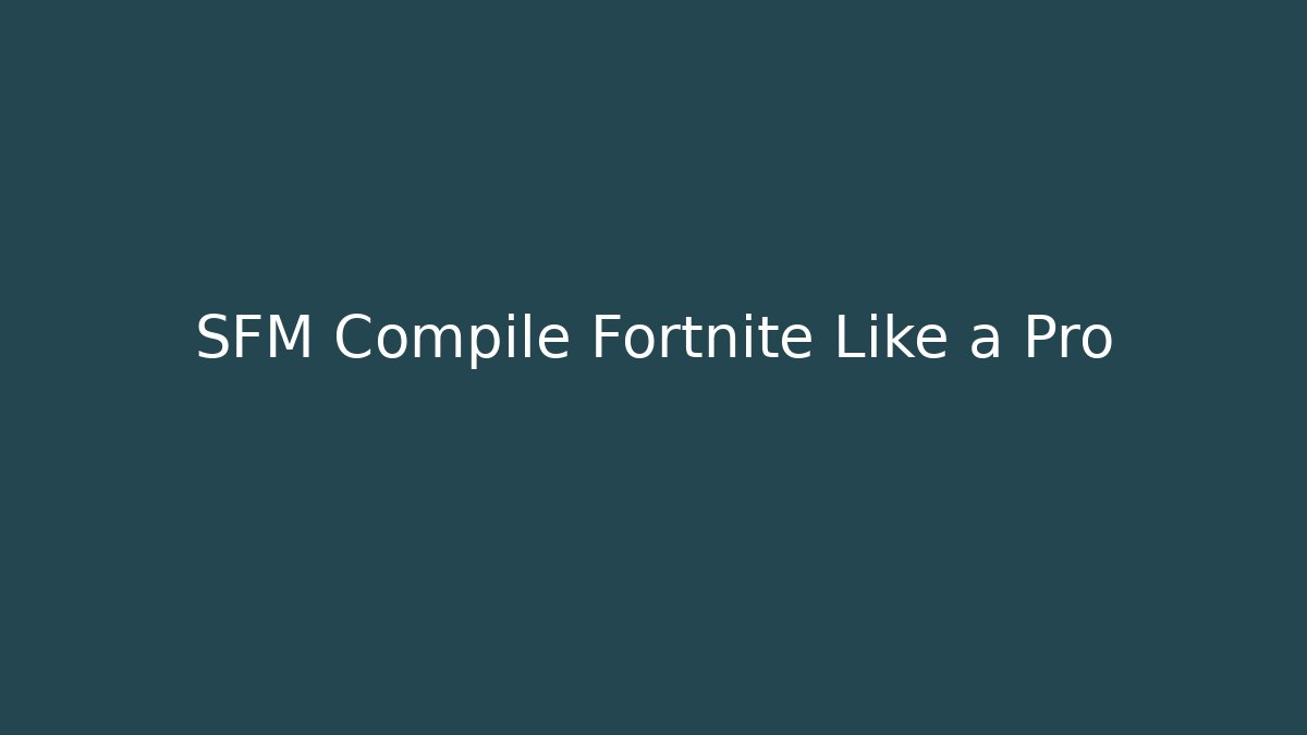 SFM Compile Fortnite Like a Pro