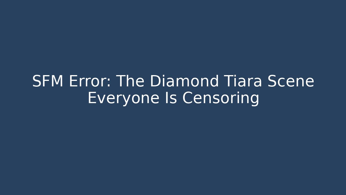 SFM Error: The Diamond Tiara Scene Everyone Is Censoring