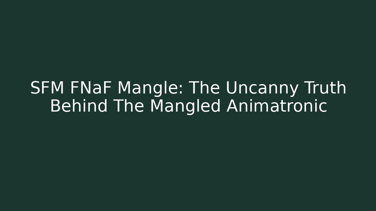 SFM FNaF Mangle: The Uncanny Truth Behind The Mangled Animatronic