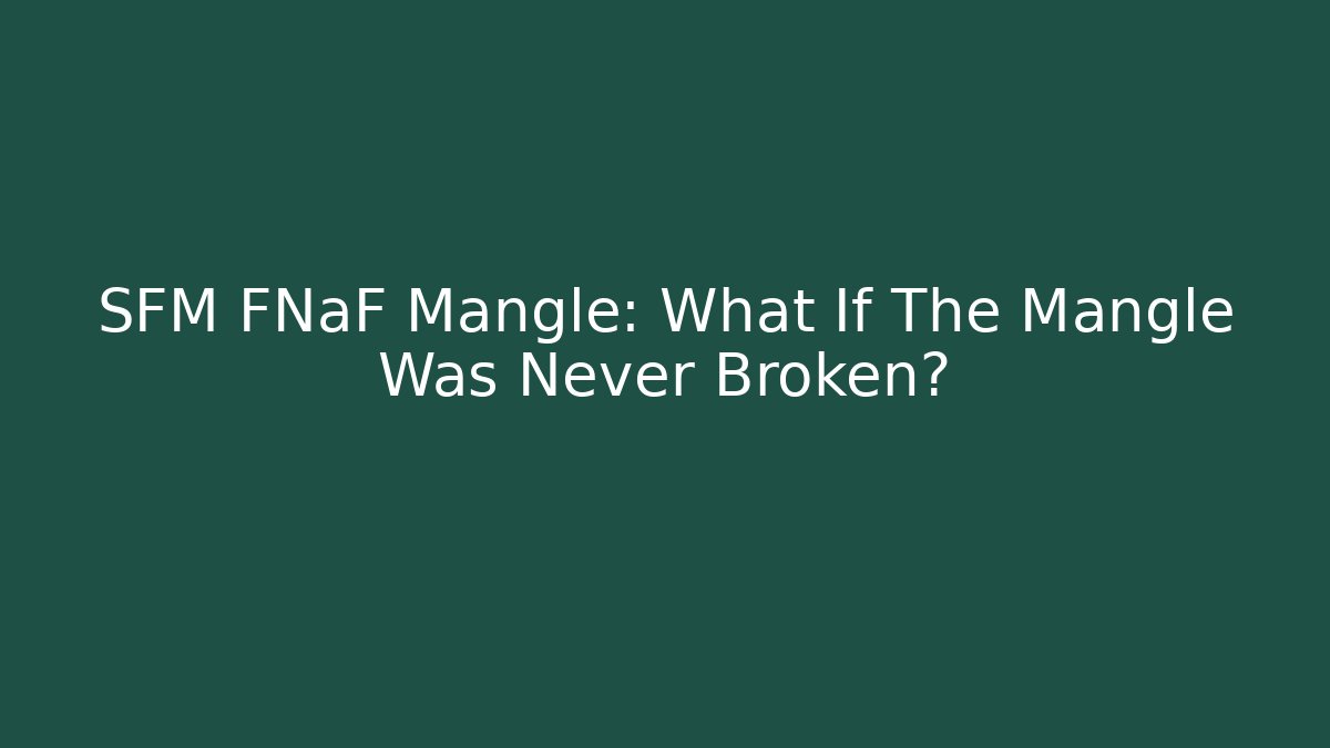 SFM FNaF Mangle: What If The Mangle Was Never Broken?