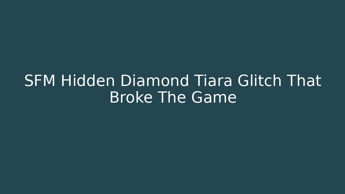 SFM Hidden Diamond Tiara Glitch That Broke The Game