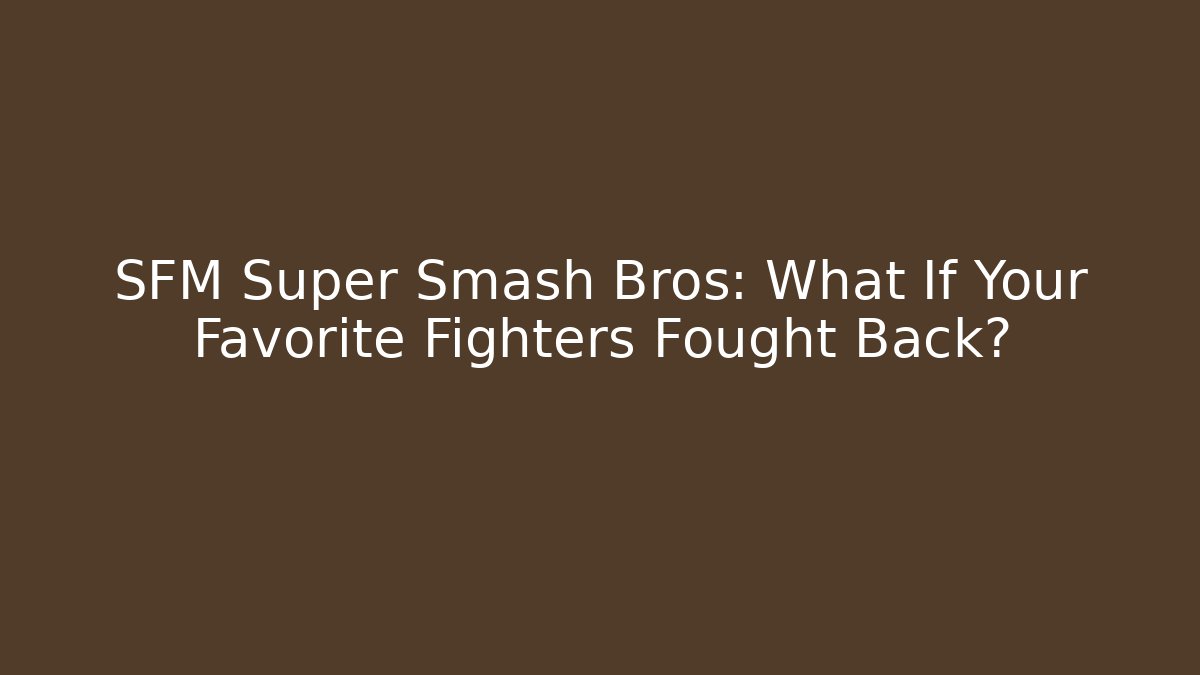 SFM Super Smash Bros: What If Your Favorite Fighters Fought Back?