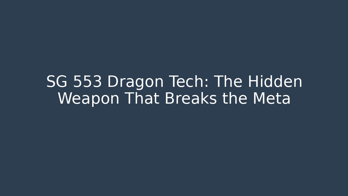 SG 553 Dragon Tech: The Hidden Weapon That Breaks the Meta