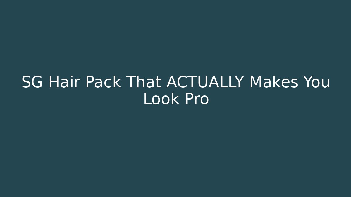 SG Hair Pack That ACTUALLY Makes You Look Pro